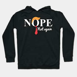 Nope Not Again 45 Is Enough No To 47 Keep America Trumpless Hoodie